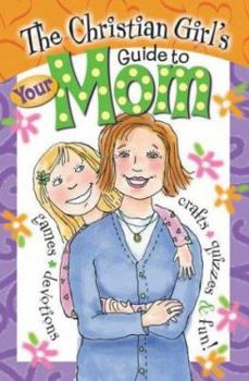 Paperback The Christian Girl's Guide to Your Mom Book