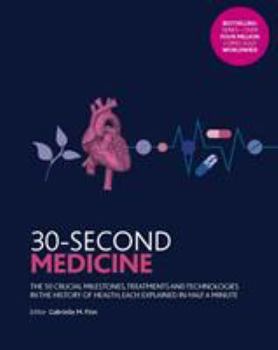 Paperback 30-Second Medicine: The 50 crucial milestones, treatments and technologies in the history of health, each explained in half a minute Book