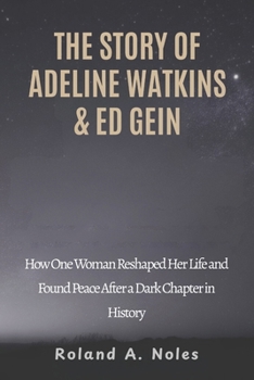 THE STORY OF ADELINE WATKINS & ED GEIN: How One Woman Reshaped Her Life and Found Peace After a Dark Chapter in History
