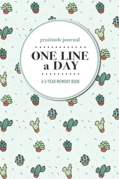 Gratitude Journal | One Line a Day | A 5-Year Memory Book: 5-Year Gratitude Journal | 5-Year Diary | Cactus Notebook for Keepsake Memories and Journaling