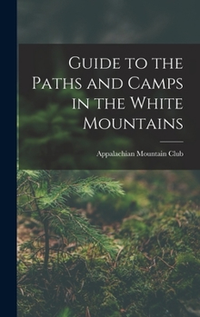 Hardcover Guide to the Paths and Camps in the White Mountains Book