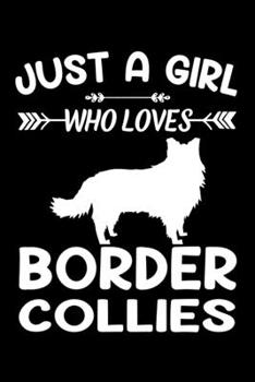 Just A Girl Who Loves BORDER COLLIES: Gift for BORDER COLLIE Dog Lovers Diary | Blank Lined Notebook And Journal | 6x9 Inch 120 Pages White Paper