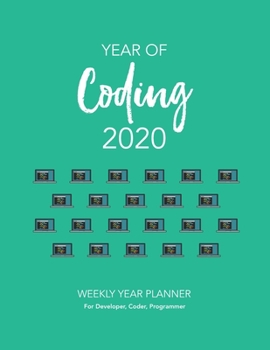 Paperback YEAR OF Coding 2020: WEEKLY YEAR PLANNER For Developer, Coder, Programmer Book