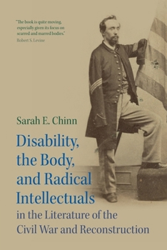 Paperback Disability, the Body, and Radical Intellectuals in the Literature of the Civil War and Reconstruction (Cambridge Studies in American Literature and Culture, Series Number 194) Book