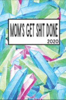Moms Get Shit Done 2020: 6x9 Weekly Planner Scheduler Organizer - Also Includes Monthly View Dot Grids Habit Tracker Hexagram & Sketch Pages For Each Month!