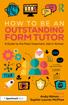 Paperback How to Be an Outstanding Form Tutor: A Guide to the Most Important Job in School Book