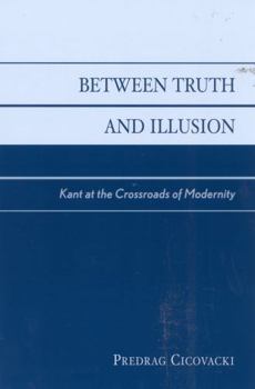 Paperback Between Truth and Illusion: Kant at the Crossroads of Modernity Book