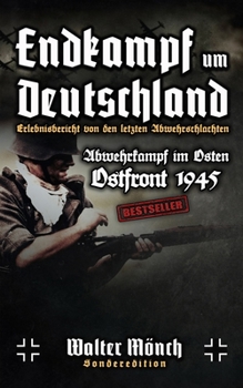 Paperback Endkampf um Deutschland Erlebnisbericht von den letzten Abwehrschlachten: Abwehrkampf im Osten Ostfront 1945 [German] Book