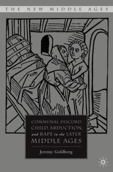 Hardcover Communal Discord, Child Abduction, and Rape in the Later Middle Ages Book