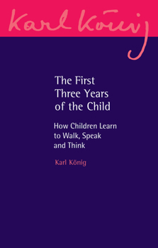 Paperback The First Three Years of the Child: How Children Learn to Walk, Speak and Think Book
