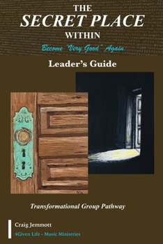 The Secret Place Within - Become Very Good Again: Leader's Guide