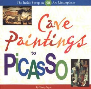 Hardcover Cave Paintings to Picasso: The Inside Scoop on 50 Art Masterpieces Book