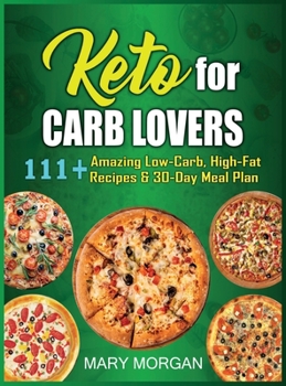 Hardcover Keto For Carb Lovers: 111+ Amazing Low-Carb, High-Fat Recipes & 30-Day Meal Plan Book