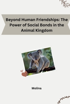 Paperback Beyond Human Friendships: The Power of Social Bonds in the Animal Kingdom Book