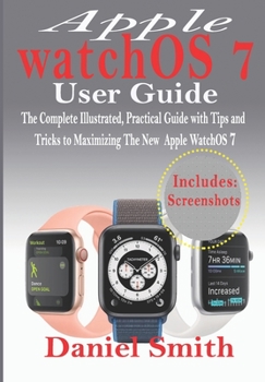 Paperback Apple watchOS 7 User Guide: The Complete Illustrated, Practical Guide with Tips and Tricks to Maximizing the New WatchOS 7 Book