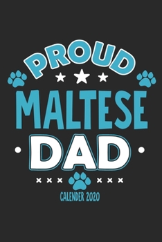 Proud Maltese Dad Calendar 2020: Funny Cool Maltese Dad Pocket Calender 2020 | Monthly & Weekly Planner - 6x9 - 128 Pages. Cute Gift For All Dog Dads, New Pet Owners, Fans, Lovers, Enthusiasts