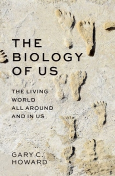 Hardcover The Biology of Us: The Living World All Around and in Us Book