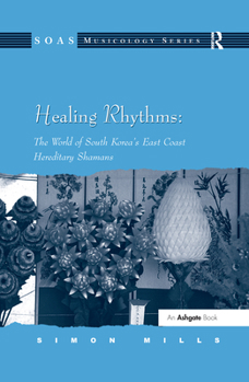 Hardcover Healing Rhythms: The World of South Korea's East Coast Hereditary Shamans Book