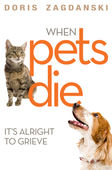 Paperback When Pets Die: It's Alright to Grieve Book