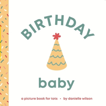Birthday Baby: Board Book for Early Learners (Let's Celebrate! Baby)