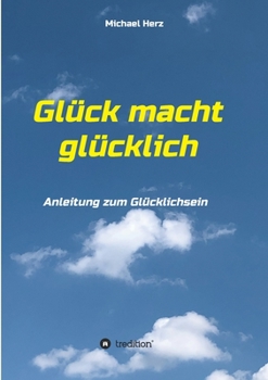 Paperback Glück macht glücklich: Anleitung zum Glücklichsein [German] Book