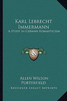 Karl Lebrecht Immermann: A Study In German Romanticism