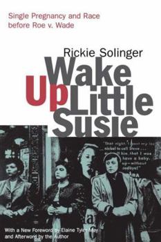 Hardcover Wake Up Little Susie: Single Pregnancy and Race Before Roe v. Wade Book