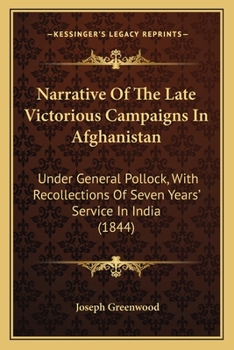 Paperback Narrative Of The Late Victorious Campaigns In Afghanistan: Under General Pollock, With Recollections Of Seven Years' Service In India (1844) Book