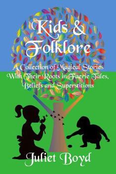 Paperback Kids & Folklore: A Collection of Magical Stories with Their Roots in Faerie Tales, Beliefs and Superstitions Book