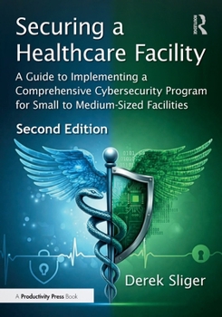 Paperback Securing a Healthcare Facility: A Guide to Implementing a Comprehensive Cybersecurity Program for Small to Medium-Sized Facilities Book