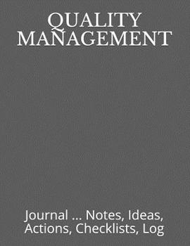 Quality Management: Journal ... Notes, Ideas, Actions, Checklists, Log