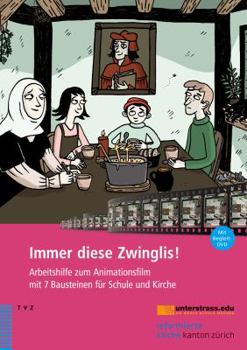 Paperback Immer Diese Zwinglis!: Arbeitshilfe Zum Animationsfilm Mit 7 Bausteinen Fur Schule Und Kirche [German] Book