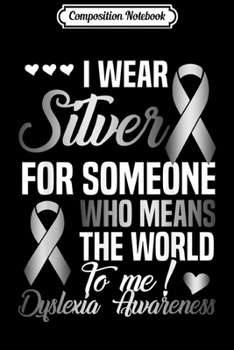 Composition Notebook: I Wear Silver For Someone Who Means World To Me - Dyslexia  Journal/Notebook Blank Lined Ruled 6x9 100 Pages