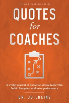 Quotes for Coaches: A weekly journal of quotes to inspire leadership, build champions and drive performance