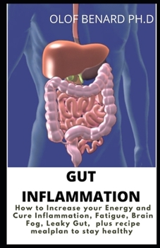 Paperback Gut Inflammation: Prefect Guide of Gut Inflammation How to Increase Your Energy Leaky Gut Anti Inflammation and Nourishing Recipe for He Book