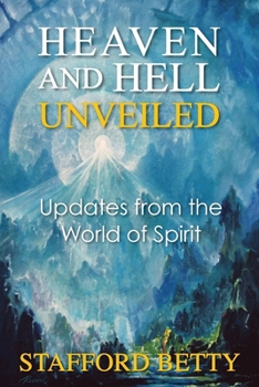 Paperback Heaven and Hell Unveiled: Updates from the World of Spirit Book