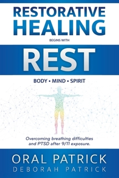 Paperback Restorative Healing Begins with Rest: Overcoming Breathing Difficulties and Ptsd After 9/11 Exposure Book