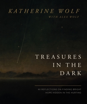 Hardcover Treasures in the Dark: 90 Reflections on Finding Bright Hope Hidden in the Hurting Book