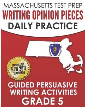 Paperback Massachusetts Test Prep Writing Opinion Pieces Daily Practice Grade 5: Daily Persuasive Writing Activities Book