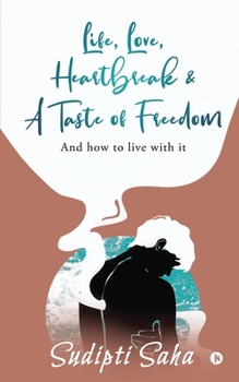 Paperback Life, Love, Heartbreak & a Taste of Freedom: And How to Live with It Book