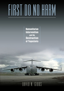 Paperback First Do No Harm: Humanitarian Intervention and the Destruction of Yugoslavia Book