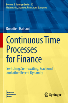 Paperback Continuous Time Processes for Finance: Switching, Self-Exciting, Fractional and Other Recent Dynamics Book