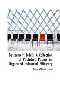 Paperback Betterment Briefs: A Collection of Published Papers on Organized Industrial Efficiency Book