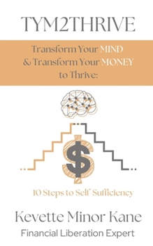 Paperback TYM2THRIVE Transform Your Mind & Transform Your Money to Thrive: 10 Steps to Self-Sufficiency Book