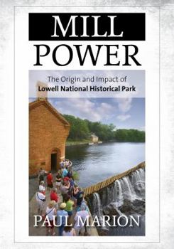 Hardcover Mill Power: The Origin and Impact of Lowell National Historical Park Book