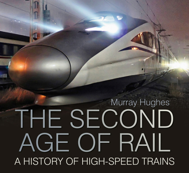 Hardcover The Second Age of Rail: A History of High-Speed Trains Book