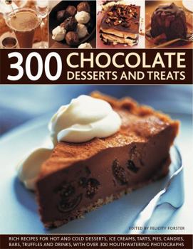 Paperback 300 Chocolate Desserts and Treats: Rich Recipes for Hot and Cold Desserts, Ice Creams, Tarts, Pies, Candies, Bars, Truffles and Drinks, with Over 300 Book