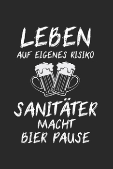 Leben Auf Eigenes Risiko Sanitäter Macht Bier Pause: Rettungsdienst & Notfallsanitäter Notizbuch 6'x9' Liniert Geschenk für Rettungssanitäter & Rettungswagen (German Edition)