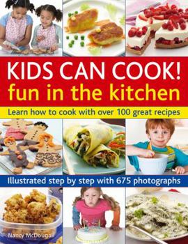 Paperback Kids Can Cook! Fun in the Kitchen: Learn How to Cook with Over 100 Great Recipes: Illustrated Step by Step with 175 Photographs Book