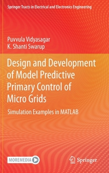 Hardcover Design and Development of Model Predictive Primary Control of Micro Grids: Simulation Examples in MATLAB Book
